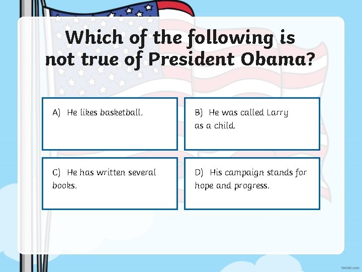 Which of the following is not true of President Obama? A) He likes basketball.