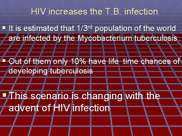 HIV increases the T. B. infection § It is estimated that 1/3 rd population
