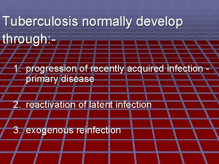 Tuberculosis normally develop through: 1. progression of recently acquired infection primary disease 2. reactivation