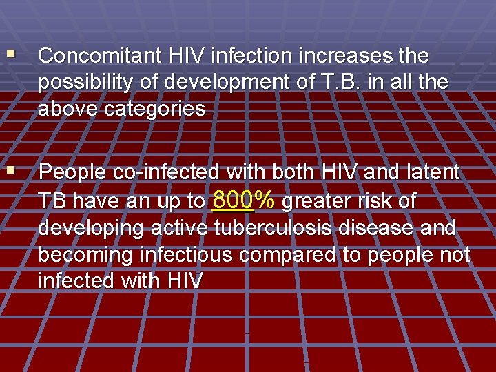§ Concomitant HIV infection increases the possibility of development of T. B. in all