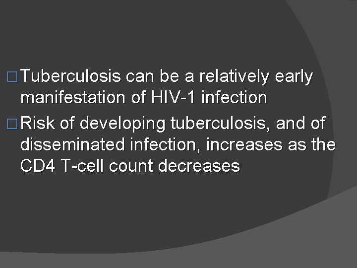 � Tuberculosis can be a relatively early manifestation of HIV-1 infection � Risk of