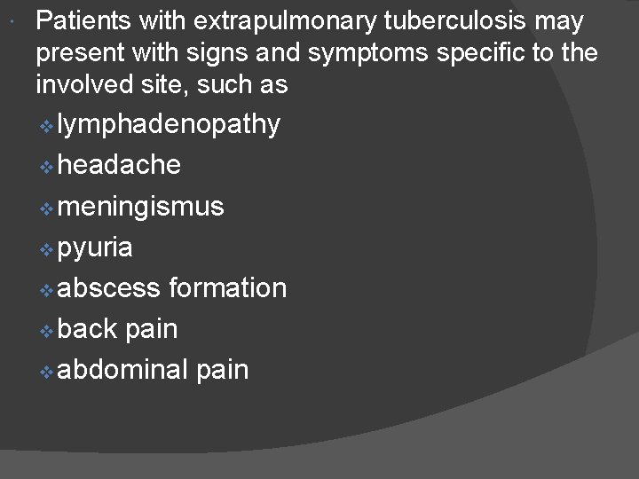  Patients with extrapulmonary tuberculosis may present with signs and symptoms specific to the