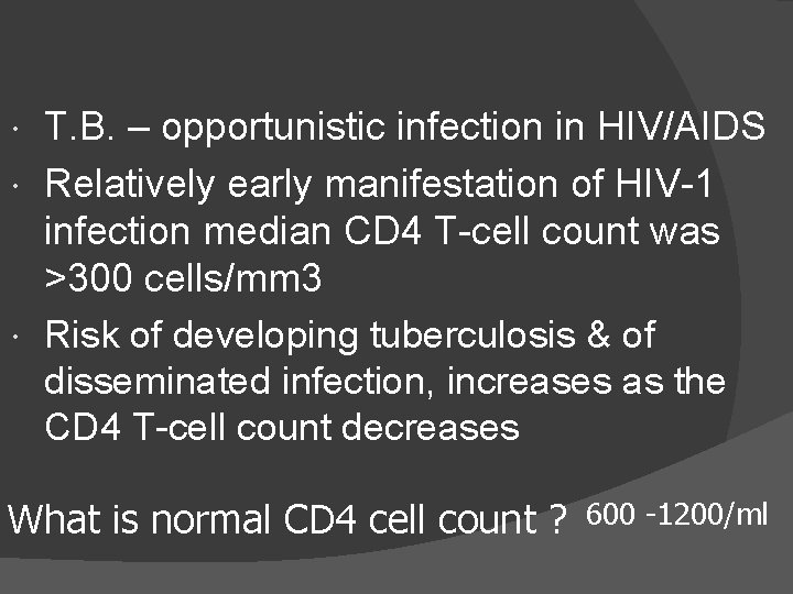 T. B. – opportunistic infection in HIV/AIDS Relatively early manifestation of HIV-1 infection median
