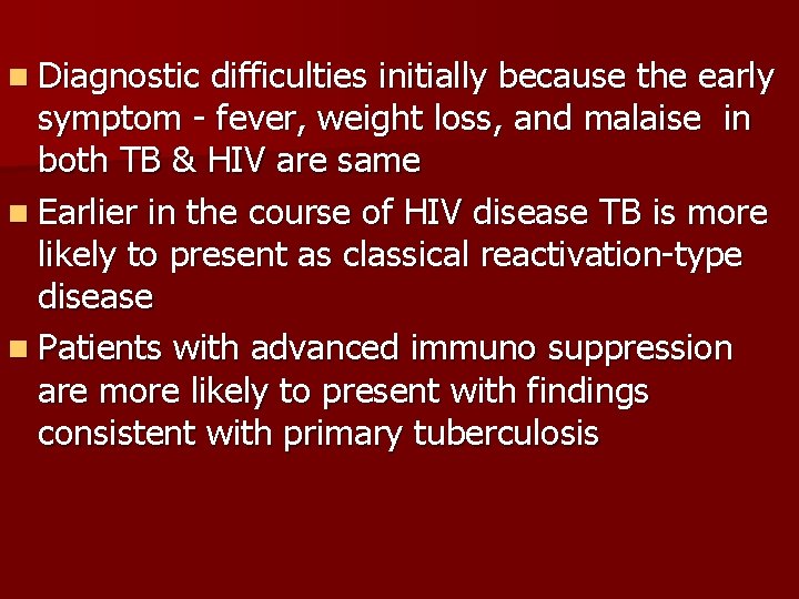 n Diagnostic difficulties initially because the early symptom - fever, weight loss, and malaise