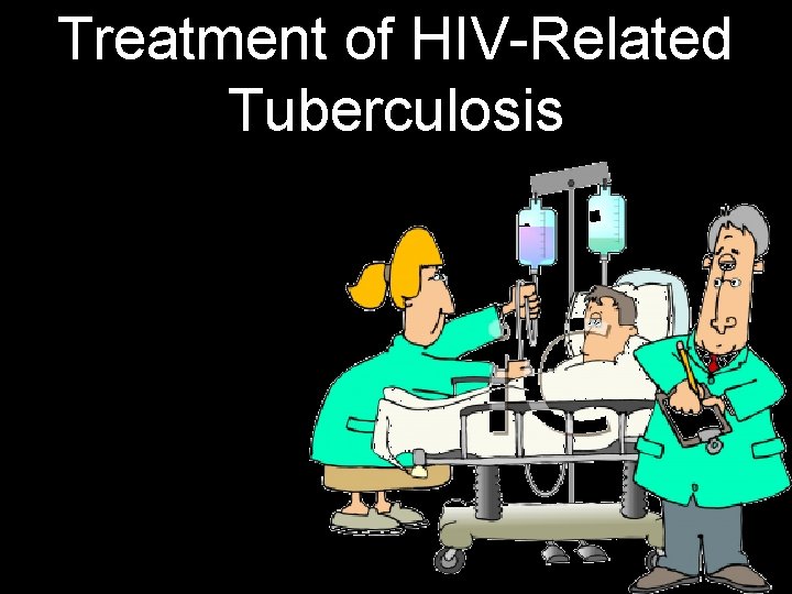 Treatment of HIV-Related Tuberculosis 