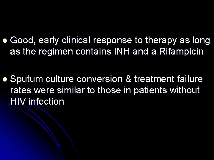 l Good, early clinical response to therapy as long as the regimen contains INH