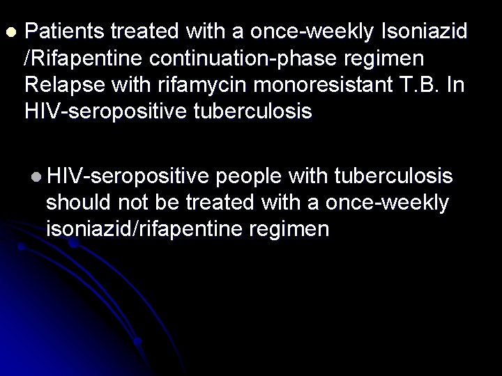 l Patients treated with a once-weekly Isoniazid /Rifapentine continuation-phase regimen Relapse with rifamycin monoresistant