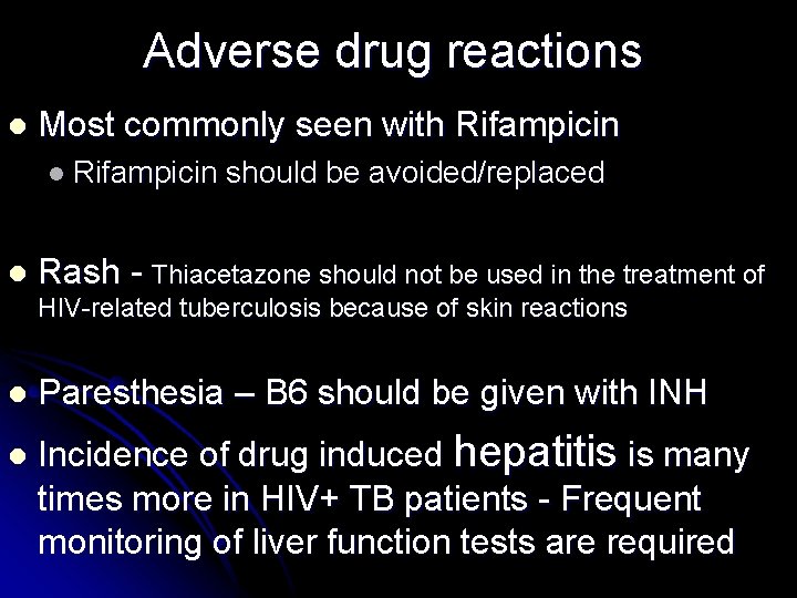 Adverse drug reactions l Most commonly seen with Rifampicin l should be avoided/replaced Rash