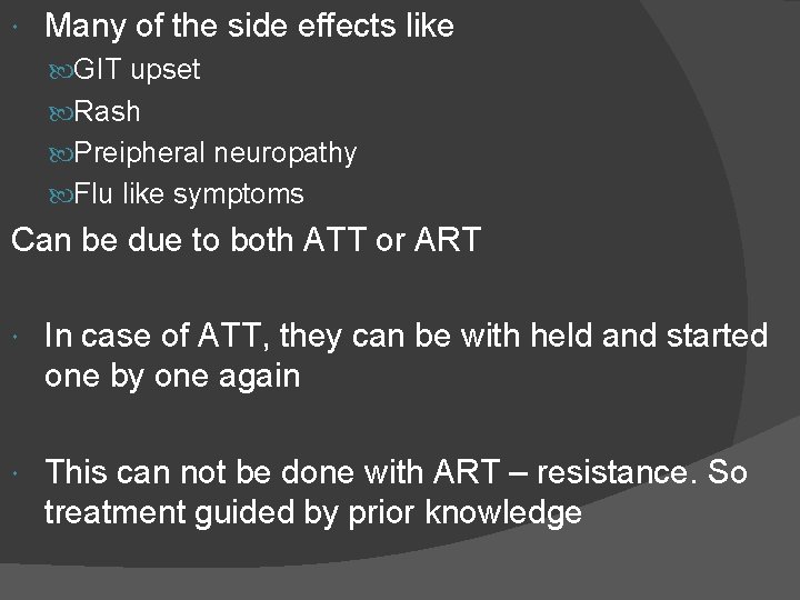  Many of the side effects like GIT upset Rash Preipheral neuropathy Flu like