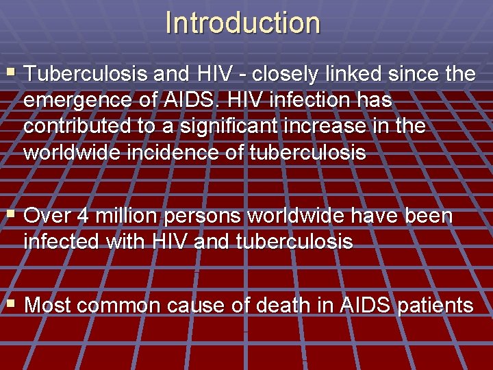 Introduction § Tuberculosis and HIV - closely linked since the emergence of AIDS. HIV