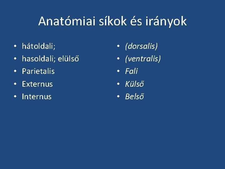 Anatómiai síkok és irányok • • • hátoldali; hasoldali; elülső Parietalis Externus Internus •