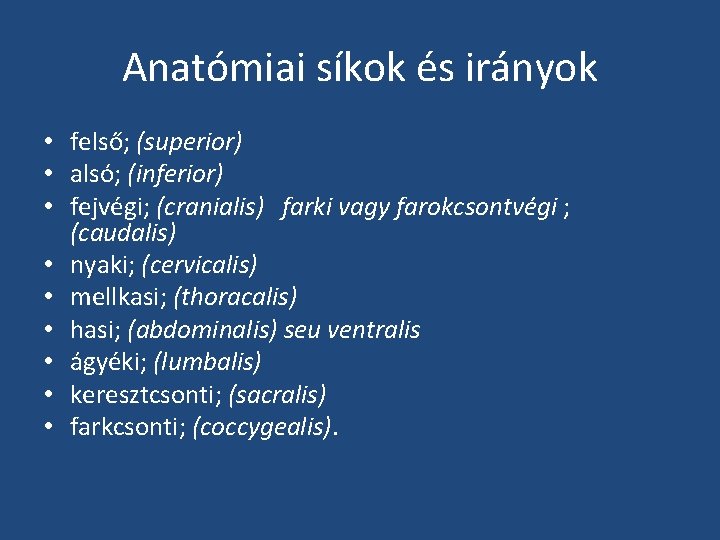 Anatómiai síkok és irányok • felső; (superior) • alsó; (inferior) • fejvégi; (cranialis) farki