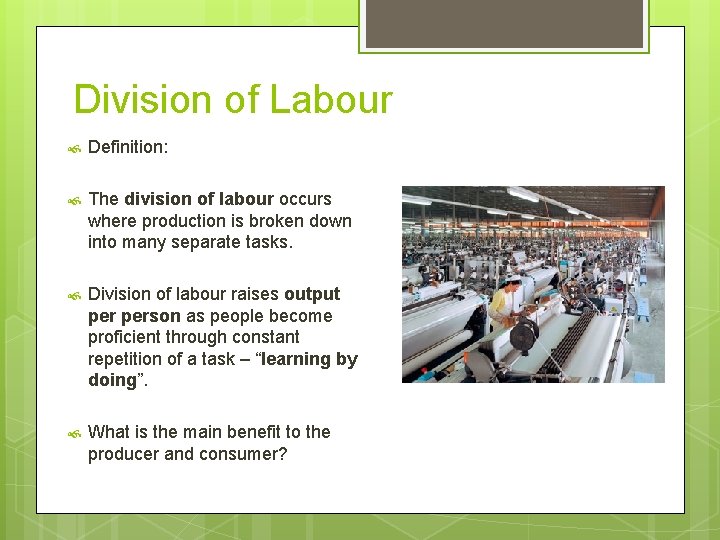 Division of Labour Definition: The division of labour occurs where production is broken down