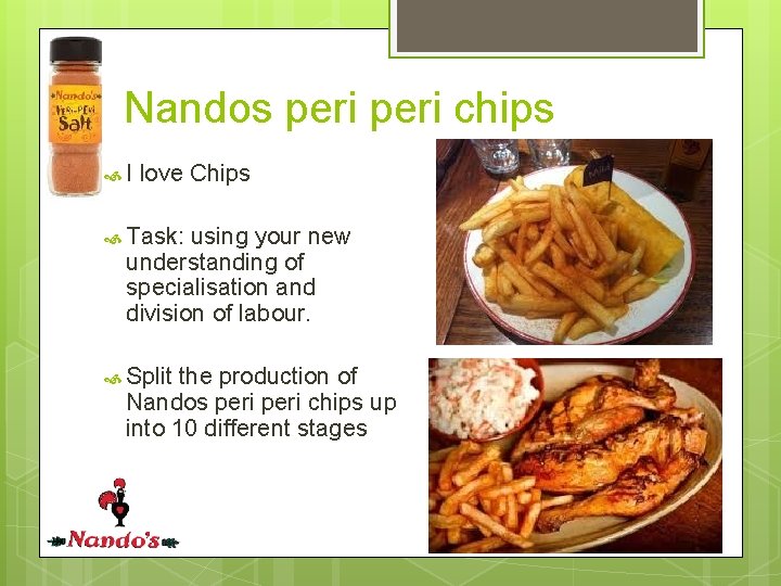 Nandos peri chips I love Chips Task: using your new understanding of specialisation and