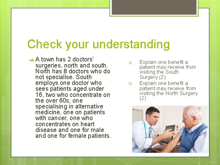 Check your understanding A town has 2 doctors’ surgeries, north and south. North has