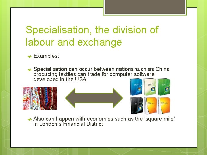 Specialisation, the division of labour and exchange Examples; Specialisation can occur between nations such