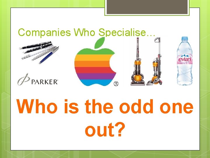 Companies Who Specialise… Who is the odd one out? 