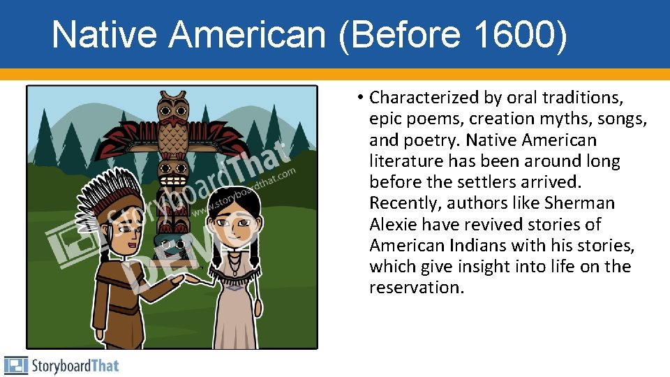 Native American (Before 1600) • Characterized by oral traditions, epic poems, creation myths, songs,