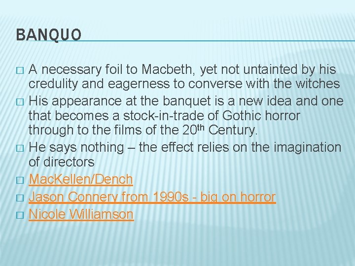 BANQUO A necessary foil to Macbeth, yet not untainted by his credulity and eagerness