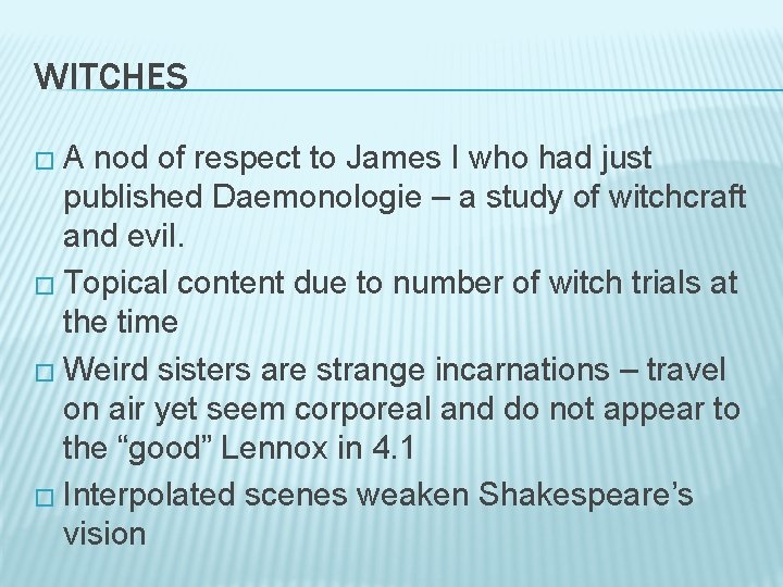 WITCHES �A nod of respect to James I who had just published Daemonologie –