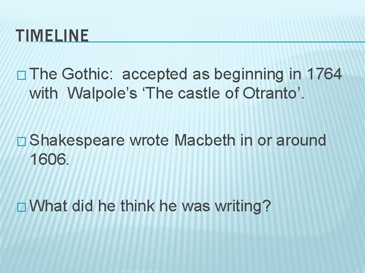 TIMELINE � The Gothic: accepted as beginning in 1764 with Walpole’s ‘The castle of