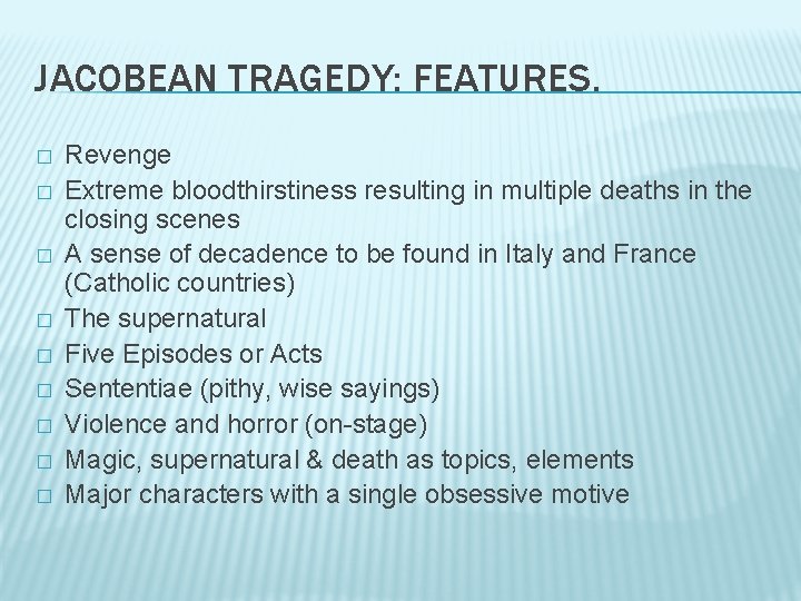 JACOBEAN TRAGEDY: FEATURES. � � � � � Revenge Extreme bloodthirstiness resulting in multiple