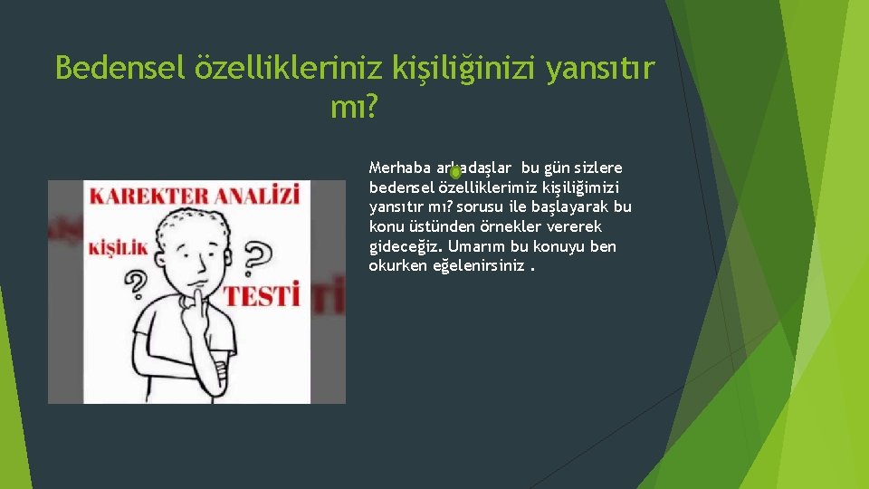 Bedensel özellikleriniz kişiliğinizi yansıtır mı? Merhaba arkadaşlar bu gün sizlere bedensel özelliklerimiz kişiliğimizi yansıtır