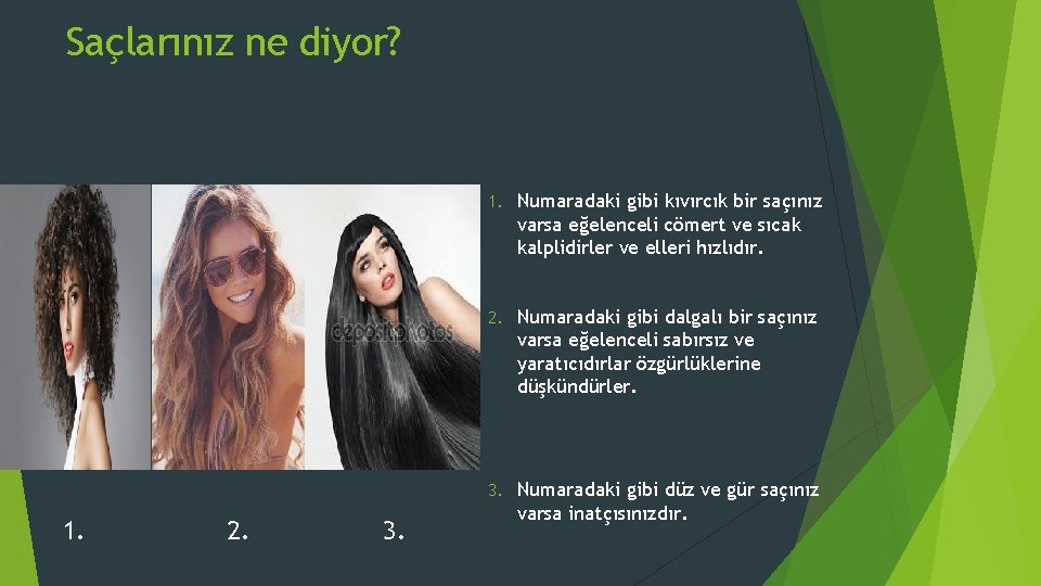 Saçlarınız ne diyor? 1. 2. 3. 1. Numaradaki gibi kıvırcık bir saçınız varsa eğelenceli