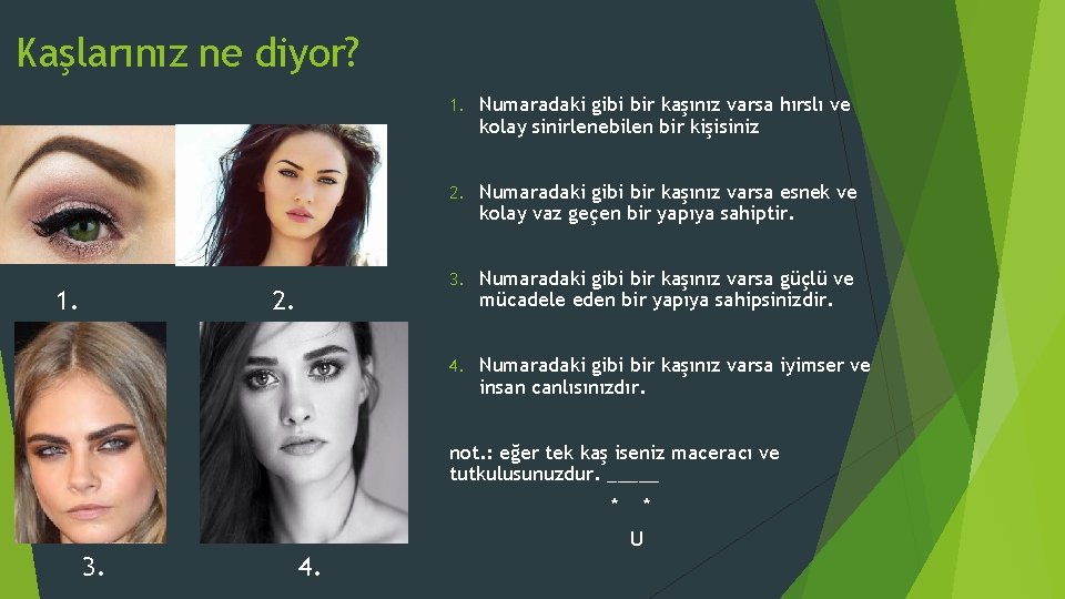 Kaşlarınız ne diyor? 1. 2. 1. Numaradaki gibi bir kaşınız varsa hırslı ve kolay