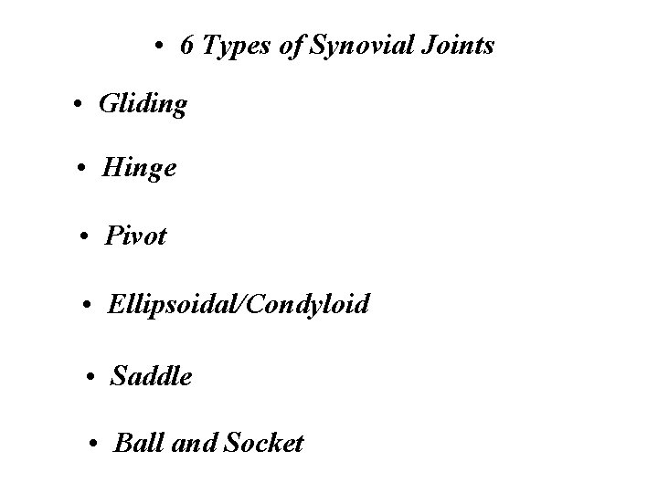  • 6 Types of Synovial Joints • Gliding • Hinge • Pivot •