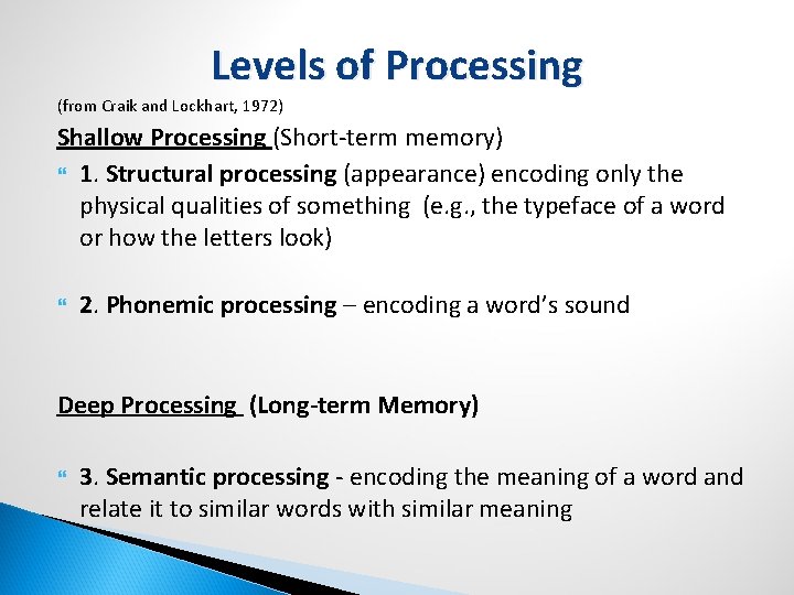 Levels of Processing (from Craik and Lockhart, 1972) Shallow Processing (Short-term memory) 1. Structural