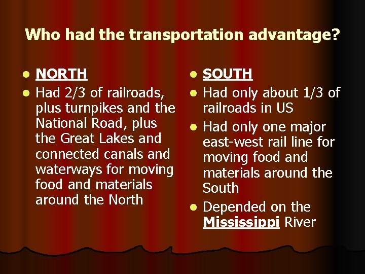 Who had the transportation advantage? NORTH l Had 2/3 of railroads, plus turnpikes and