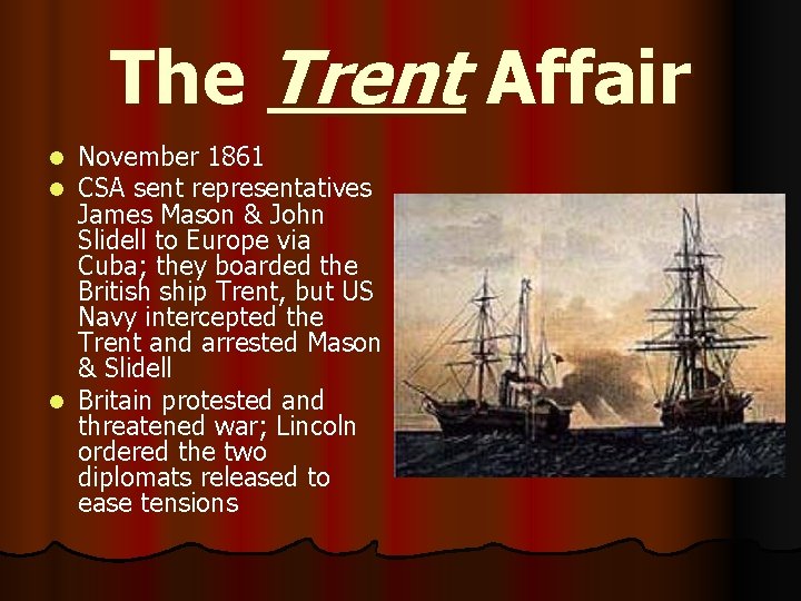 The Trent Affair November 1861 CSA sent representatives James Mason & John Slidell to