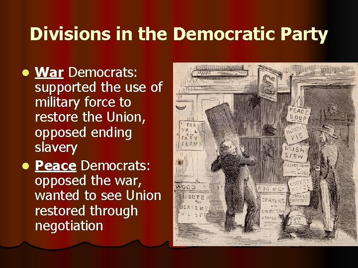 Divisions in the Democratic Party War Democrats: supported the use of military force to