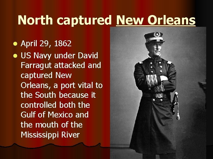 North captured New Orleans April 29, 1862 l US Navy under David Farragut attacked