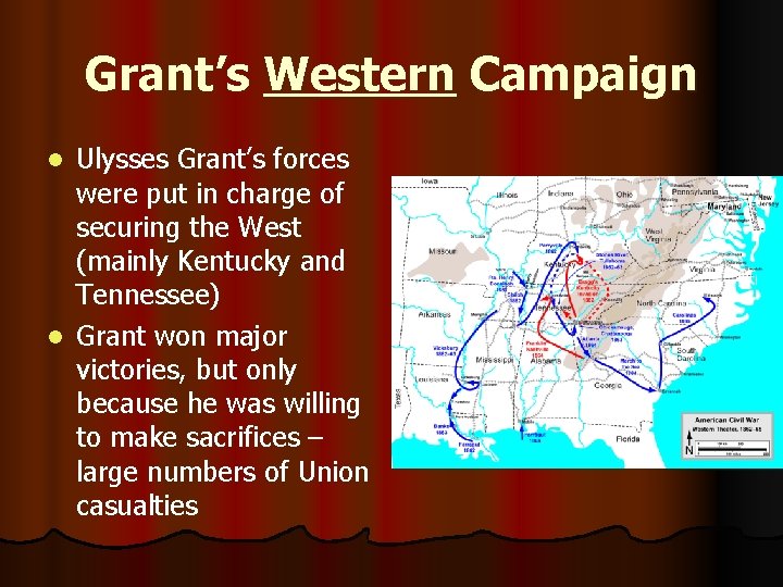 Grant’s Western Campaign Ulysses Grant’s forces were put in charge of securing the West