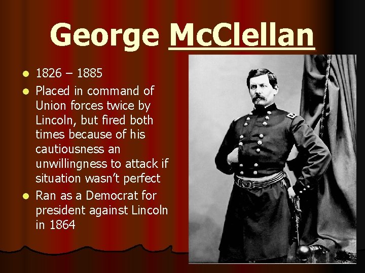 George Mc. Clellan 1826 – 1885 l Placed in command of Union forces twice