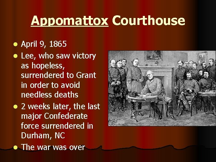 Appomattox Courthouse l l April 9, 1865 Lee, who saw victory as hopeless, surrendered