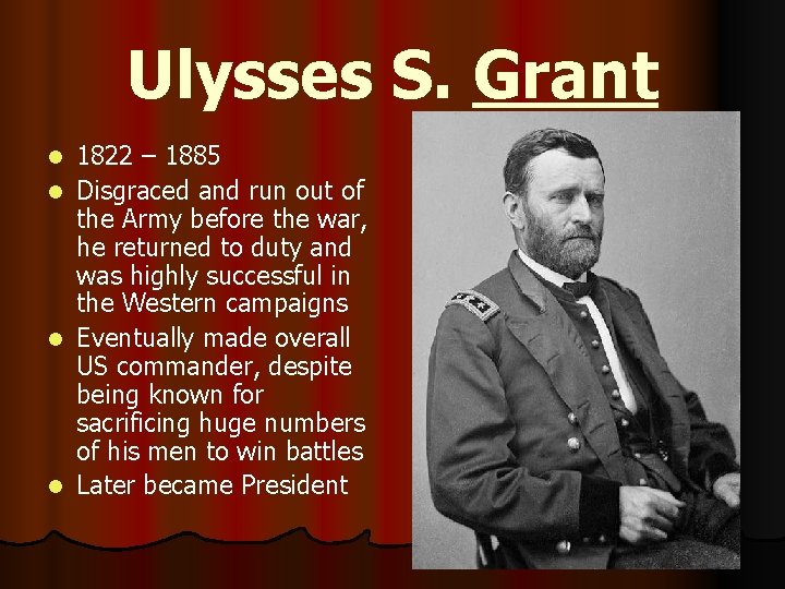 Ulysses S. Grant 1822 – 1885 l Disgraced and run out of the Army