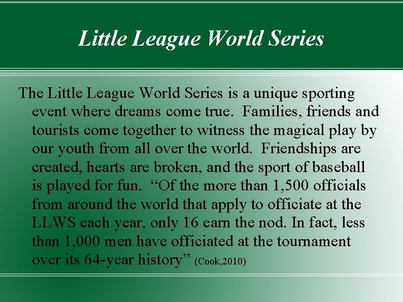 Little League World Series The Little League World Series is a unique sporting event