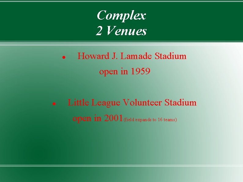 Complex 2 Venues Howard J. Lamade Stadium open in 1959 Little League Volunteer Stadium