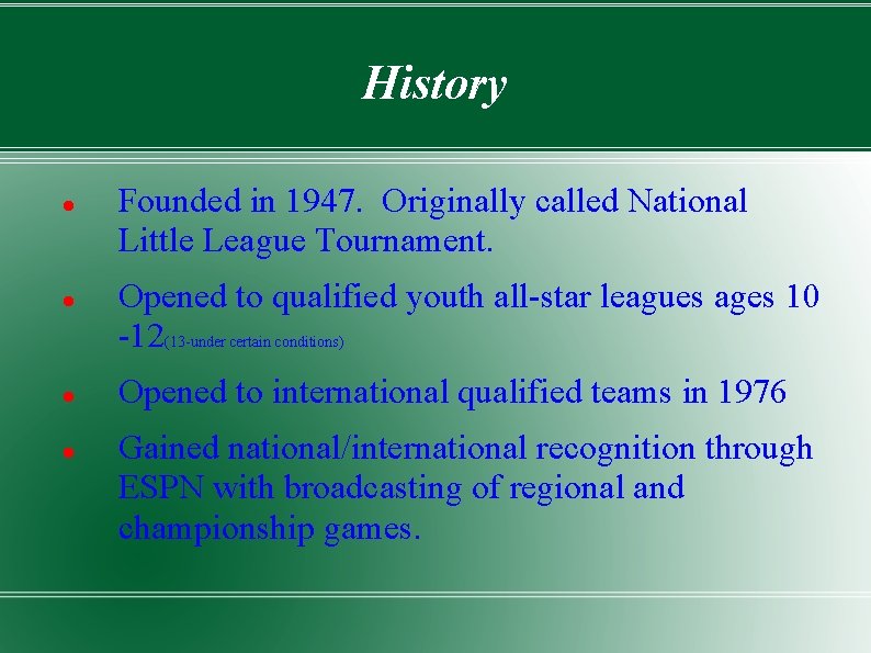 History Founded in 1947. Originally called National Little League Tournament. Opened to qualified youth