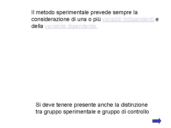 Il metodo sperimentale prevede sempre la considerazione di una o più variabili indipendenti e