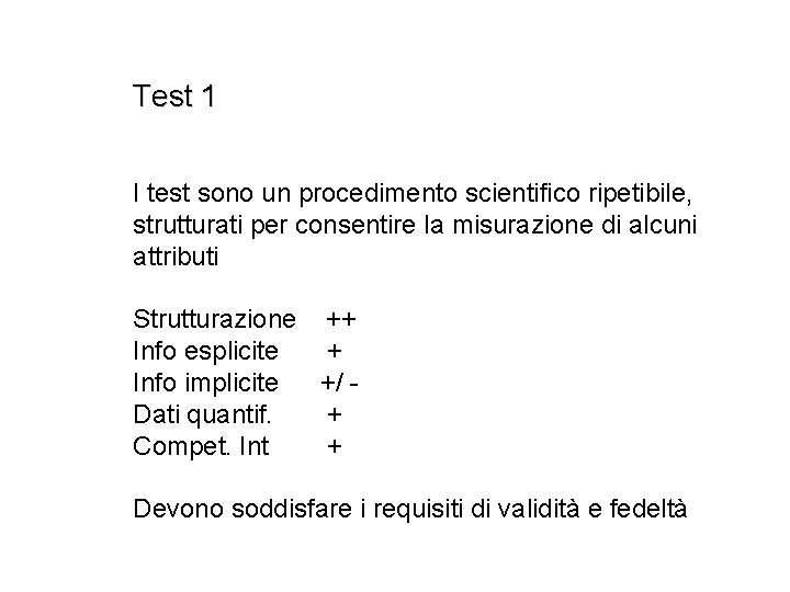 Test 1 I test sono un procedimento scientifico ripetibile, strutturati per consentire la misurazione