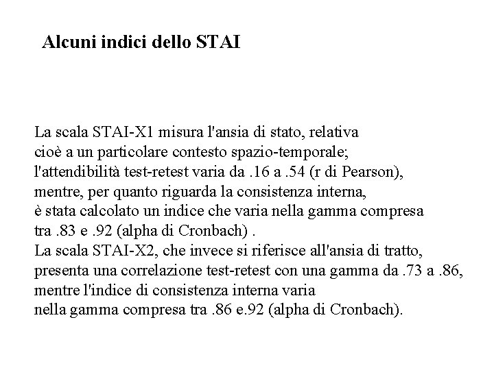 Alcuni indici dello STAI La scala STAI-X 1 misura l'ansia di stato, relativa cioè