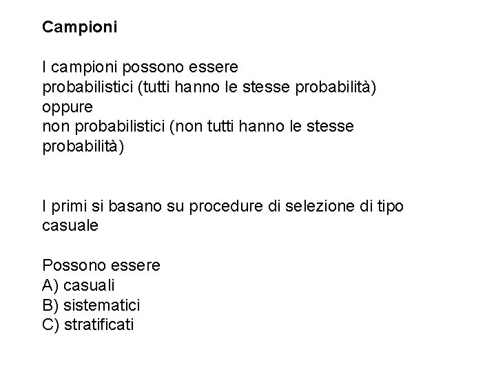 Campioni I campioni possono essere probabilistici (tutti hanno le stesse probabilità) oppure non probabilistici