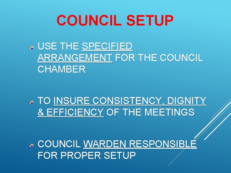 COUNCIL SETUP USE THE SPECIFIED ARRANGEMENT FOR THE COUNCIL CHAMBER TO INSURE CONSISTENCY, DIGNITY