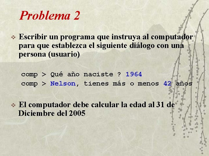 Problema 2 v Escribir un programa que instruya al computador para que establezca el