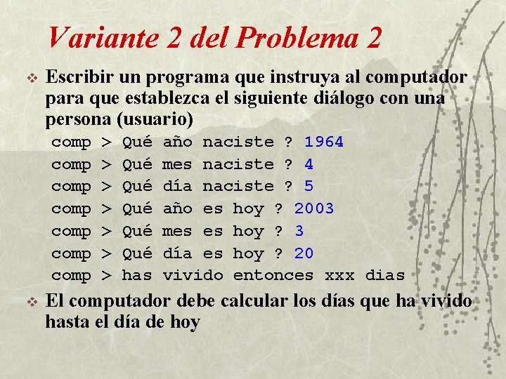 Variante 2 del Problema 2 v Escribir un programa que instruya al computador para