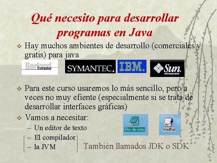 Qué necesito para desarrollar programas en Java v Hay muchos ambientes de desarrollo (comerciales